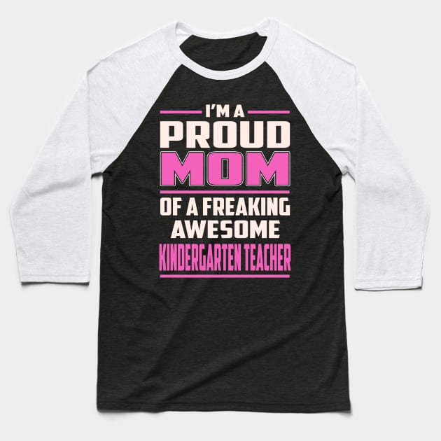 Proud MOM Kindergarten Teacher Baseball T-Shirt by TeeBi